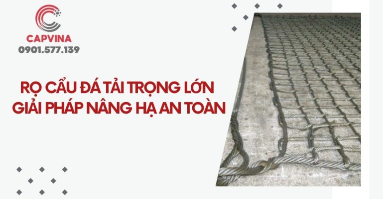 Rọ Cẩu Đá Tải Trọng Lớn
